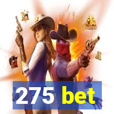 275 bet